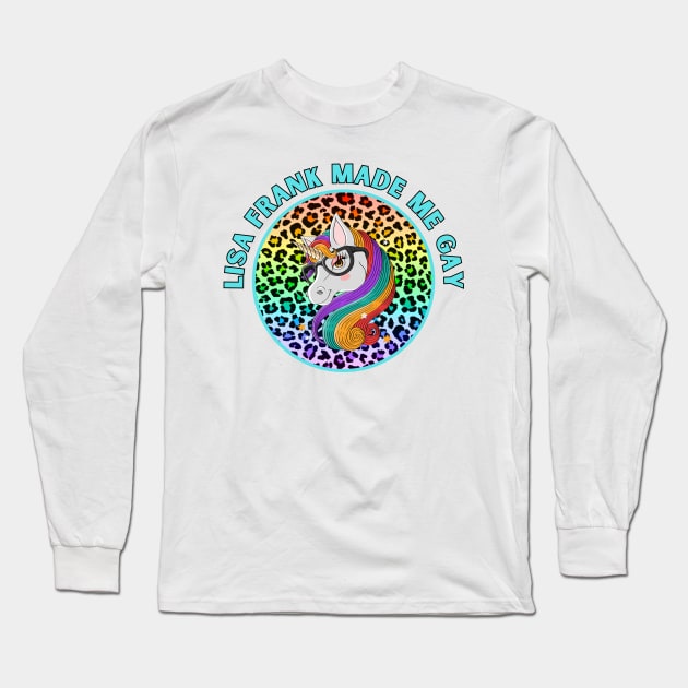 Lisa-Frank Made Me Gay Long Sleeve T-Shirt by Popish Culture